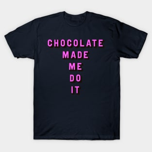 Chocolate made me do it T-Shirt